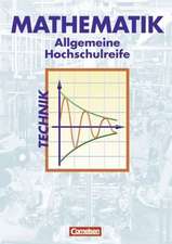 Mathematik. Allgemeine Hochschulreife. Technische Richtung. Analysis, Lineare Algebra und Stochastik. Schülerbuch