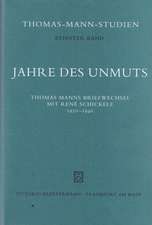 Jahre Des Unmuts: Thomas Manns Briefwechsel Mit Rene Schickele 1930-1940