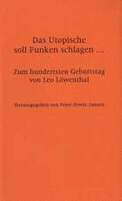 Das Utopische Soll Funken Schlagen...: Zum Hundertsten Geburtstag Von Leo Lowenthal