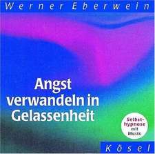 Angst verwandeln in Gelassenheit. CD