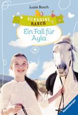 Sunshine Ranch 6: Ein Fall für Ayla