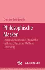 Philosophische Masken: Literarische Formen der Philosophie bei Platon, Descartes, Wolff und Lichtenberg