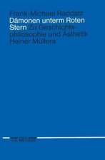 Dämonen unterm Roten Stern: Zur Geschichtsphilosophie und Ästhetik Heiner Müllers