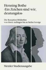 Ein Zeichen sind wir, deutungslos: Die Rezeption Hölderlins von ihren Anfängen bis zu Stefan George. Metzler Studienausgabe