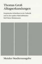 Alltagserkundungen: Empirisches Schreiben in der Ästhetik und in den späten Materialbänden Rolf Dieter Brinkmanns. Metzler Studienausgabe