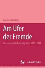 Am Ufer der Fremde: Literatur und Arbeitsmigration 1870-1991