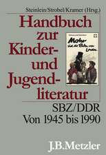 Handbuch zur Kinder- und Jugendliteratur: SBZ/DDR. Von 1945 bis 1990