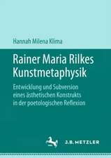 Rainer Maria Rilkes Kunstmetaphysik: Entwicklung und Subversion eines ästhetischen Konstrukts in der poetologischen Reflexion