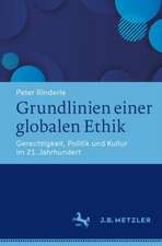 Grundlinien einer globalen Ethik: Gerechtigkeit, Politik und Kultur im 21. Jahrhundert