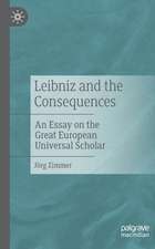 Leibniz and the Consequences: An Essay on the Great European Universal Scholar