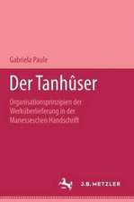 Der Tanhûser: Organisationsprinzipien der Werküberlieferung in der Manesseschen Liederhandschrift. M&P Schriftenreihe