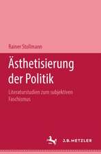 Ästhetisierung der Politik: Literaturstudien zum subjektiven Faschismus