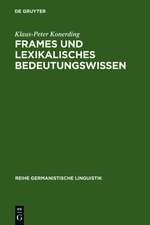 Frames und lexikalisches Bedeutungswissen: Untersuchungen zur linguistischen Grundlegung einer Frametheorie und zu ihrer Anwendung in der Lexikographie