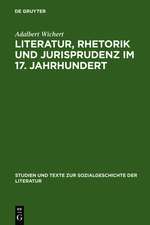 Literatur, Rhetorik und Jurisprudenz im 17. Jahrhundert: Daniel Casper von Lohenstein und sein Werk. Eine exemplarische Studie