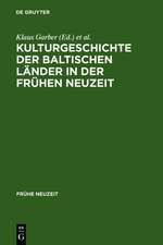 Kulturgeschichte der baltischen Länder in der Frühen Neuzeit: Mit einem Ausblick in die Moderne