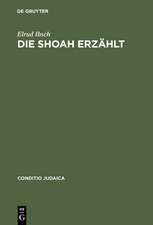 Die Shoah erzählt: Zeugnis und Experiment in der Literatur