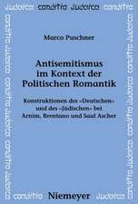 Antisemitismus im Kontext der Politischen Romantik: Konstruktionen des "Deutschen" und des "Jüdischen" bei Arnim, Brentano und Saul Ascher