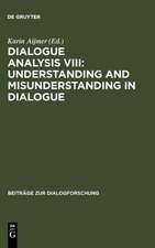 Dialogue Analysis VIII: Understanding and Misunderstanding in Dialogue: Selected Papers from the 8th IADA Conference, Göteborg 2001