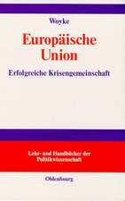 Europäische Union: Erfolgreiche Krisengemeinschaft.
Einführung in Geschichte, Strukturen, Prozesse und Politiken