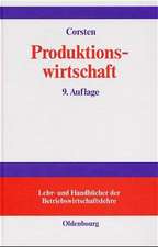 Produktionswirtschaft: Einführung in das industrielle Produktionsmanagement