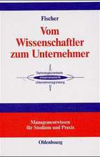 Vom Wissenschaftler zum Unternehmer: Unternehmensgründung - Technologieorientiert - Wissensbasiert