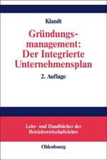 Gründungsmanagement: Der Integrierte Unternehmensplan: Business Plan als zentrales Instrument für die Gründungsplanung