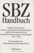 SBZ-Handbuch: Staatliche Verwaltungen, Parteien, gesellschaftliche Organisationen und ihre Führungskräfte in der Sowjetischen Besatzungszone Deutschlands 1945-1949. Im Auftrag des Arbeitsbereichs Geschichte und Politik der DDR an der Universität Mannheim