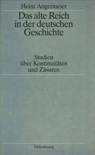 Das alte Reich in der deutschen Geschichte: Studien über Kontinuitäten und Zäsuren