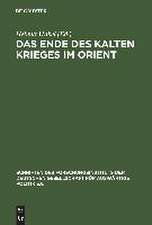 Das Ende des Kalten Krieges im Orient: Die USA, die Sowjetunion und die Konflikte in Afghanistan, am Golf und im Nahen Osten 1979–1991