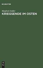 Kriegsende im Osten: Die Rote Armee und die Besetzung Deutschlands östlich von Oder und Neisse 1944/45