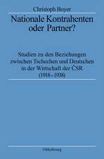 Nationale Kontrahenten oder Partner?: Studien zu den Beziehungen zwischen Tschechen und Deutschen in der Wirtschaft der CSR (1918-1938)