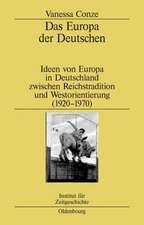 Das Europa der Deutschen: Ideen von Europa in Deutschland zwischen Reichstradition und Westorientierung (1920-1970)