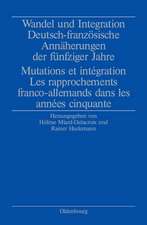 Wandel und Integration: Deutsch-französische Annäherungen der fünfziger Jahre/ Mutations et intégration. Les rapprochements franco-allemands dans les années cinquante