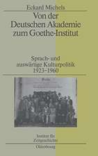 Von der Deutschen Akademie zum Goethe-Institut: Sprach- und auswärtige Kulturpolitik 1923-1960