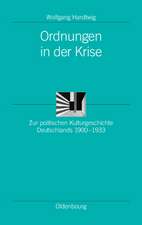 Ordnungen in der Krise: Zur politischen Kulturgeschichte Deutschlands 1900-1933