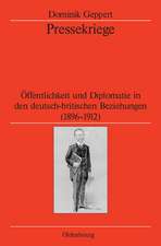 Pressekriege: Öffentlichkeit und Diplomatie in den deutsch-britischen Beziehungen (1896-1912)