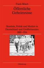 Öffentliche Geheimnisse: Skandale, Politik und Medien in Deutschland und Großbritannien 1880-1914