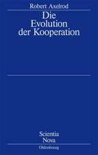 Die Evolution der Kooperation: Aus dem Amerikanischen übersetzt und mit einem Nachwort von Werner Raub und Thomas Voss