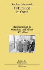 Okkupation im Osten: Besatzeralltag in Warschau und Minsk 1939-1944