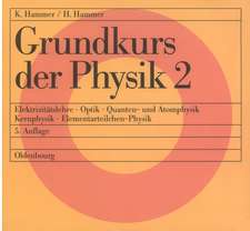 Grundkurs der Physik 2: Elektrizitätslehre - Optik - Quanten- und Atomphysik - Kernphysik - Elementarteilchen-Physik