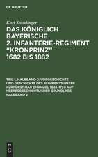 Vorgeschichte und Geschichte des Regiments unter Kurfürst Max Emanuel 1682¿1726 auf heeresgeschichtlicher Grundlage, Halbband 2