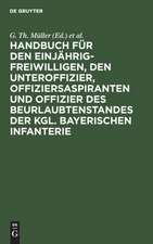 Handbuch für den Einjährig-Freiwilligen, den Unteroffizier, Offiziersaspiranten und Offizier des Beurlaubtenstandes der kgl. bayerischen Infanterie