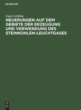 Neuerungen auf dem Gebiete der Erzeugung und Verwendung des Steinkohlen-Leuchtgases