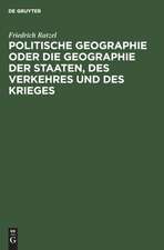 Politische Geographie oder die Geographie der Staaten, des Verkehres und des Krieges