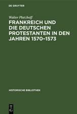 Frankreich und die deutschen Protestanten in den Jahren 1570-1573