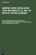 Der geologische Aufbau des Fichtelgebirges und Oberpfälzer Waldes und der angrenzenden Gebiete