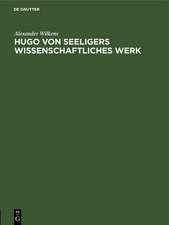 Hugo von Seeligers wissenschaftliches Werk: Festrede gehalten in der öffentlichen Sitzung der B. Akademie der Wissenschaften zur Feier des 168. Stiftungstages am 20. Juli 1927