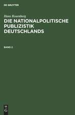 Hans Rosenberg: Die nationalpolitische Publizistik Deutschlands. Band 2