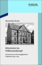 Mitstreiter im Volkstumskampf: Deutsche Justiz in den eingegliederten Ostgebieten 1939-1945