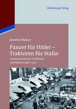 Panzer für Hitler – Traktoren für Stalin: Großunternehmen in Böhmen und Mähren 1938-1950